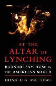 Donald G. Mathews, Chapel Hill) Mathews, Donald G. (University of North Carolina - At the Altar of Lynching, Häftad