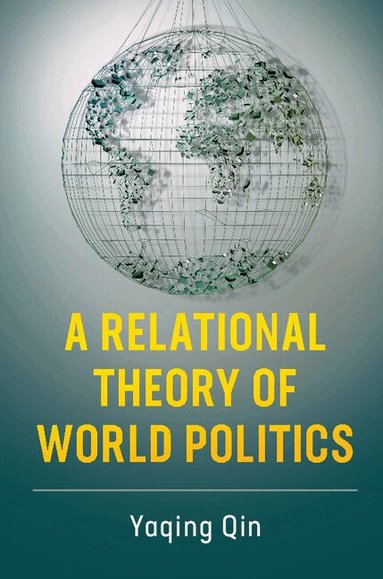 Yaqing Qin - A Relational Theory of World Politics, Häftad