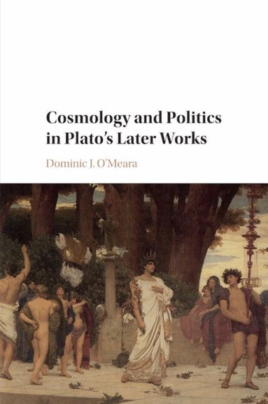 Dominic J. O'Meara - Cosmology and Politics in Plato's Later Works, Häftad