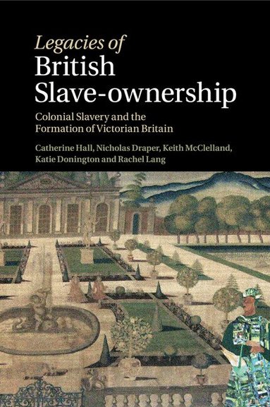 Catherine Hall, Nicholas Draper, Keith McClelland, Katie Donington, Rachel Lang - Legacies of British Slave-Ownership, Häftad