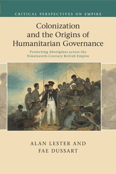 Alan Lester, Fae Dussart - Colonization and the Origins of Humanitarian Governance, Häftad