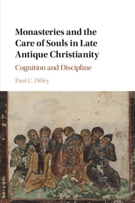 Monasteries and the Care of Souls in Late Antique Christianity 1