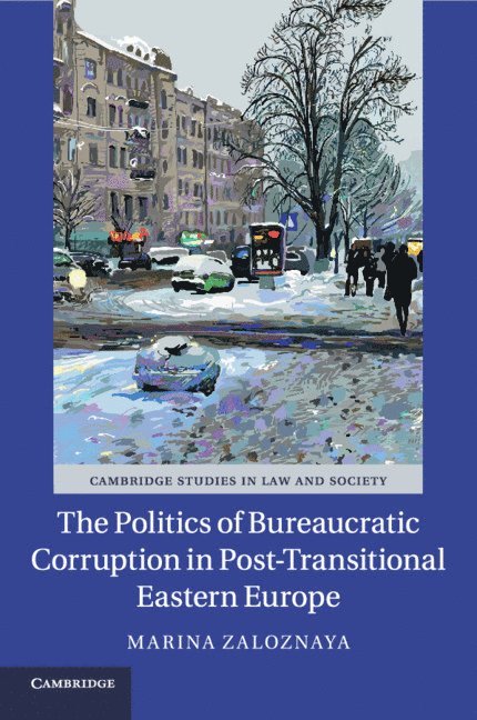 Marina Zaloznaya, Marina (University of Iowa) Zaloznaya - The Politics of Bureaucratic Corruption in Post-Transitional Eastern Europe, Häftad