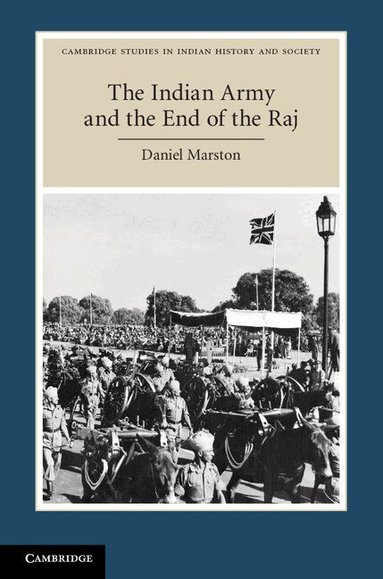 Daniel Marston - The Indian Army and the End of the Raj, Häftad