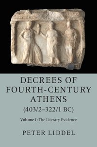 bokomslag Decrees of Fourth-Century Athens (403/2-322/1 BC): Volume 1, The Literary Evidence