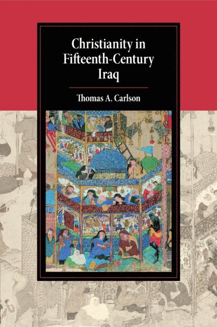 Thomas A. Carlson, Thomas A. (Oklahoma State University) Carlson, Thomas A Carlson - Christianity in Fifteenth-Century Iraq, Häftad