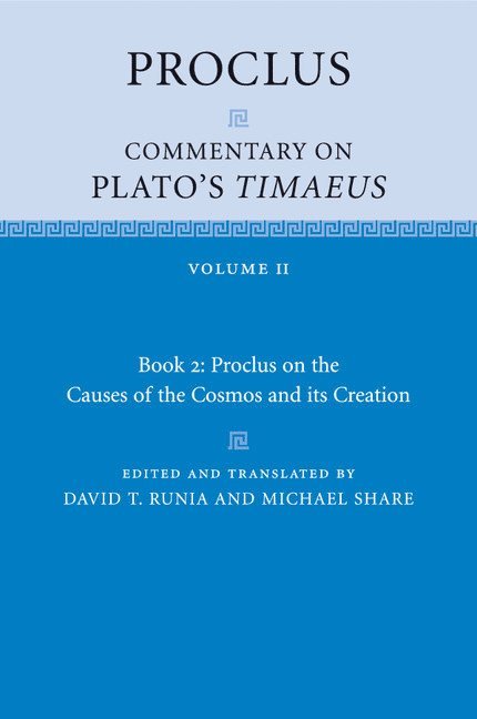 Proclus: Commentary on Plato's Timaeus: Volume 2, Book 2: Proclus on the Causes of the Cosmos and its Creation 1