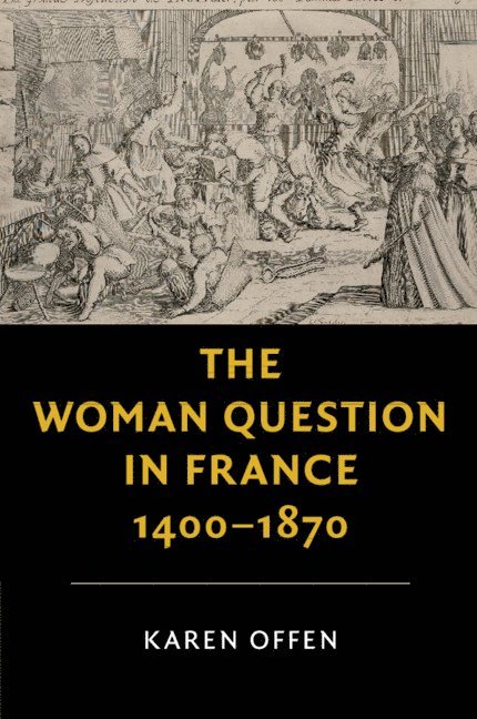 The Woman Question in France, 1400-1870 1