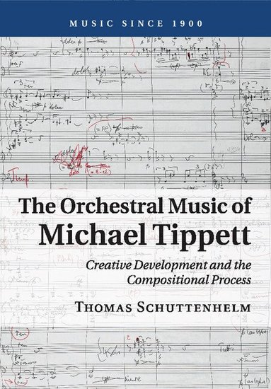 Thomas Schuttenhelm - The Orchestral Music of Michael Tippett, Häftad