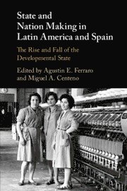 Agustin E. Ferraro, Miguel A. Centeno, Spain) Ferraro, Agustin E. (Universidad de Salamanca, New Jersey) Centeno, Miguel A. (Princeton University, Agustin E Ferraro, Miguel A Centeno - State and Nation Making in Latin America and Spain: Volume 2, Häftad
