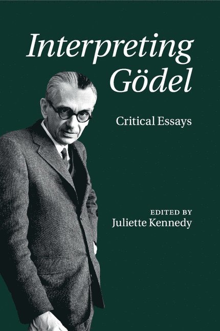 Juliette (University of Helsinki) Kennedy, Juliette Kennedy - Interpreting Godel, Häftad