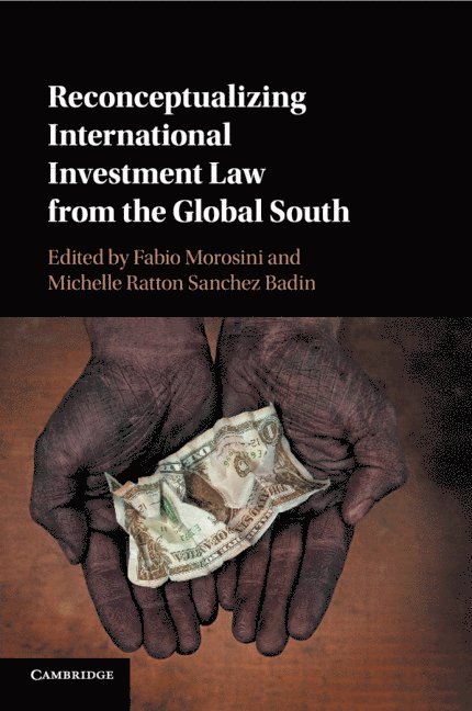 Fabio Morosini, Michelle Ratton Sanchez Badin, Brazil) Morosini, Fabio (Universidade Federal do Rio Grande do Sul - Reconceptualizing International Investment Law from the Global South, Häftad