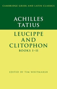 bokomslag Achilles Tatius: Leucippe and Clitophon Books I-II