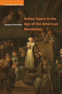 bokomslag Italian Opera in the Age of the American Revolution