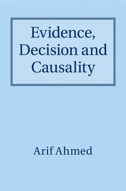 Evidence, Decision and Causality 1