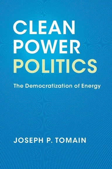 Joseph P. Tomain - Clean Power Politics, Häftad