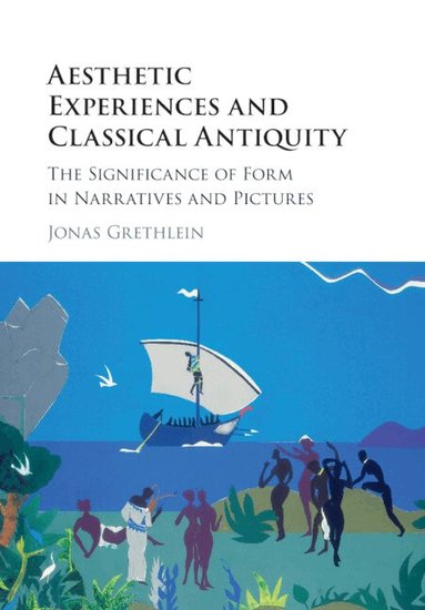 Jonas Grethlein - Aesthetic Experiences and Classical Antiquity, Häftad