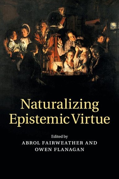 Abrol Fairweather, Owen Flanagan - Naturalizing Epistemic Virtue, Häftad