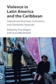 Tina Hilgers, Laura Macdonald, Montreal) Hilgers, Tina (Concordia University, Ottawa) Macdonald, Laura (Carleton University, Laura MacDonald - Violence in Latin America and the Caribbean, Häftad