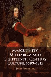 bokomslag Masculinity, Militarism and Eighteenth-Century Culture, 1689-1815