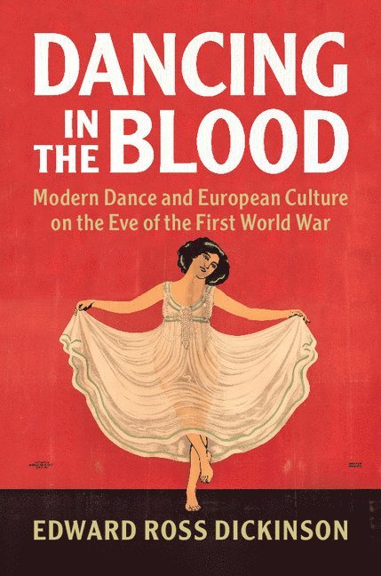 Edward Ross Dickinson, Davis) Dickinson, Edward Ross (University of California - Dancing in the Blood, Häftad
