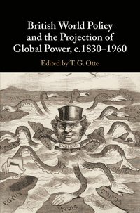 bokomslag British World Policy and the Projection of Global Power, c.1830-1960