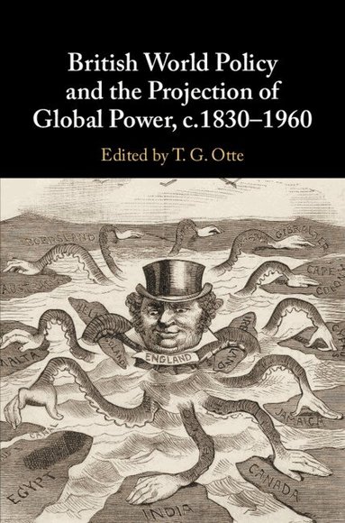 T. G. Otte - British World Policy and the Projection of Global Power, c.1830-1960, Häftad