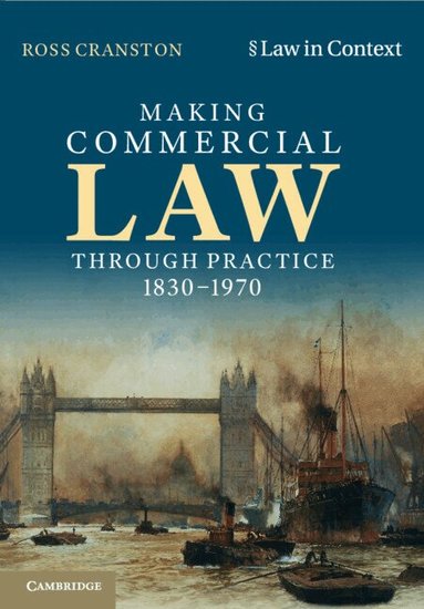 Ross Cranston - Making Commercial Law Through Practice 1830-1970, Häftad