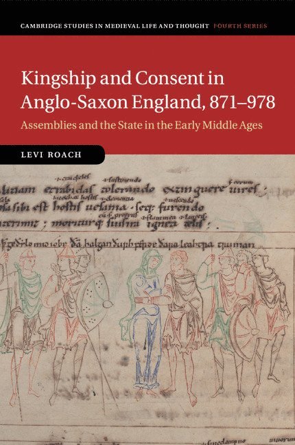 Levi Roach, Levi (University of Exeter) Roach - Kingship and Consent in Anglo-Saxon England, 871–978, Häftad
