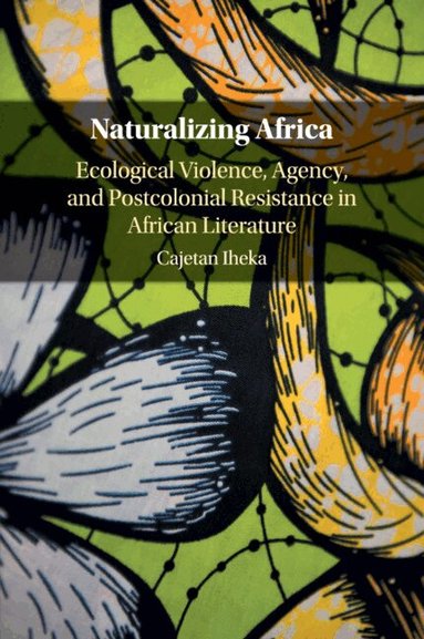 Cajetan Iheka - Naturalizing Africa, Häftad