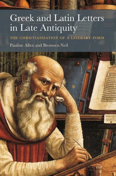 Pauline Allen, Bronwen Neil - Greek and Latin Letters in Late Antiquity, Häftad