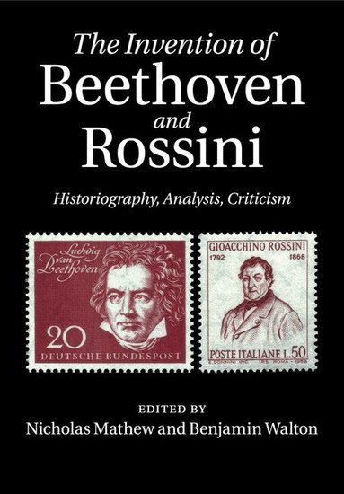 Nicholas Mathew, Benjamin Walton - The Invention of Beethoven and Rossini, Häftad