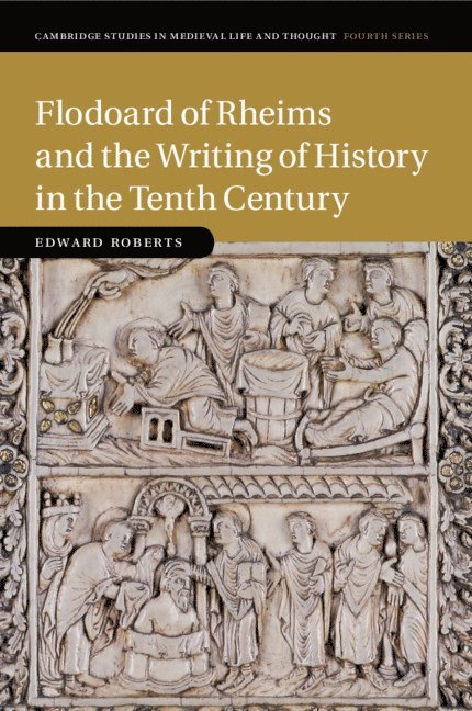 Edward Roberts, Canterbury) Roberts, Edward (University of Kent - Flodoard of Rheims and the Writing of History in the Tenth Century, Häftad