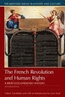 Lynn Hunt - The French Revolution and Human Rights: A Brief History with Documents, Häftad
