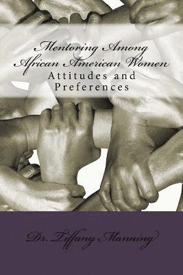 Mentoring Among African American Women: Attitudes and Preferences 1