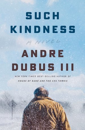 Andre Dubus - Such Kindness, Inbunden