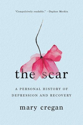 bokomslag The Scar: A Personal History of Depression and Recovery