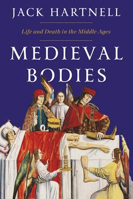 bokomslag Medieval Bodies - Life and Death in the Middle Ages