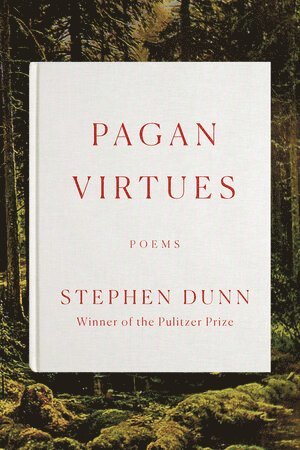 Stephen Dunn - Pagan Virtues, Inbunden