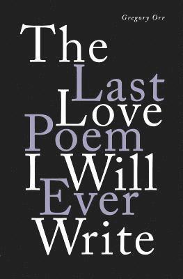 The Last Love Poem I Will Ever Write 1