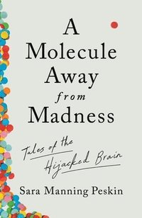 bokomslag Molecule Away From Madness - Tales Of The Hijacked Brain