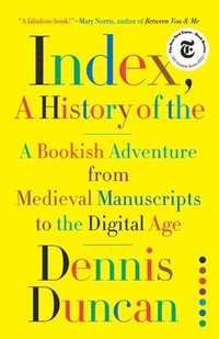 bokomslag Index, A History of the - A Bookish Adventure from Medieval Manuscripts to the Digital Age