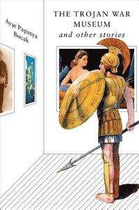 bokomslag The Trojan War Museum: And Other Stories