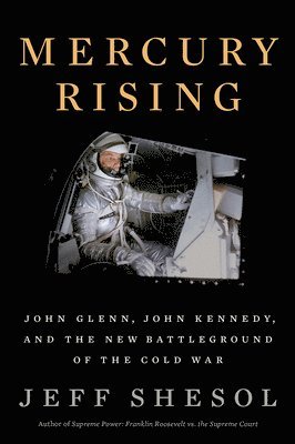 Mercury Rising - John Glenn, John Kennedy, And The New Battleground Of The Cold War 1