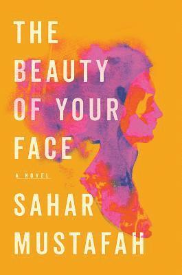 Sahar Mustafah - The Beauty of Your Face - A Novel, Inbunden
