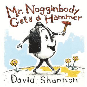 David Shannon - Mr. Nogginbody Gets a Hammer, Inbunden