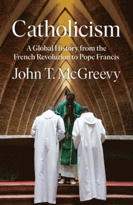 John T. McGreevy, John T. (University of Notre Dame) McGreevy, John T Mcgreevy - Catholicism, Inbunden