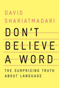 bokomslag Don't Believe a Word - The Surprising Truth About Language