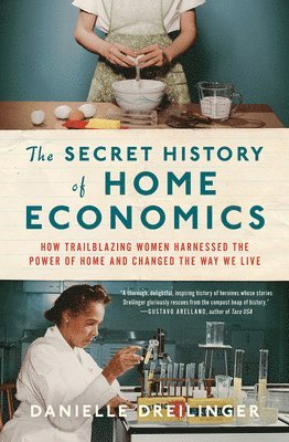 Danielle Dreilinger - Secret History of Home Economics, Inbunden