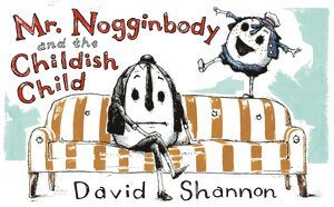 David Shannon - Mr. Nogginbody and the Childish Child, Inbunden